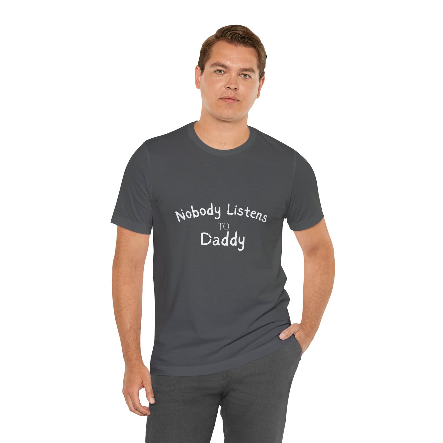 Nobody Listens to Daddy Unisex Jersey Short Sleeve Tee