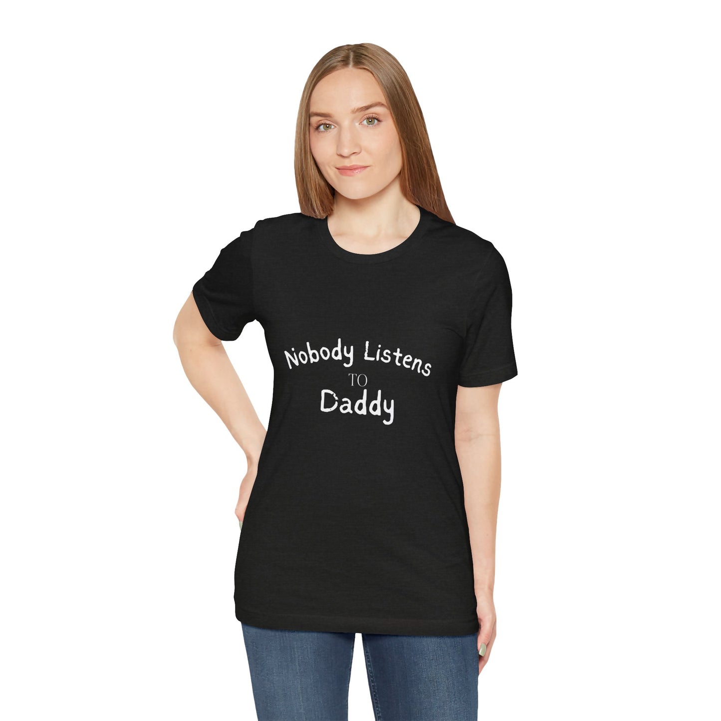 Nobody Listens to Daddy Unisex Jersey Short Sleeve Tee