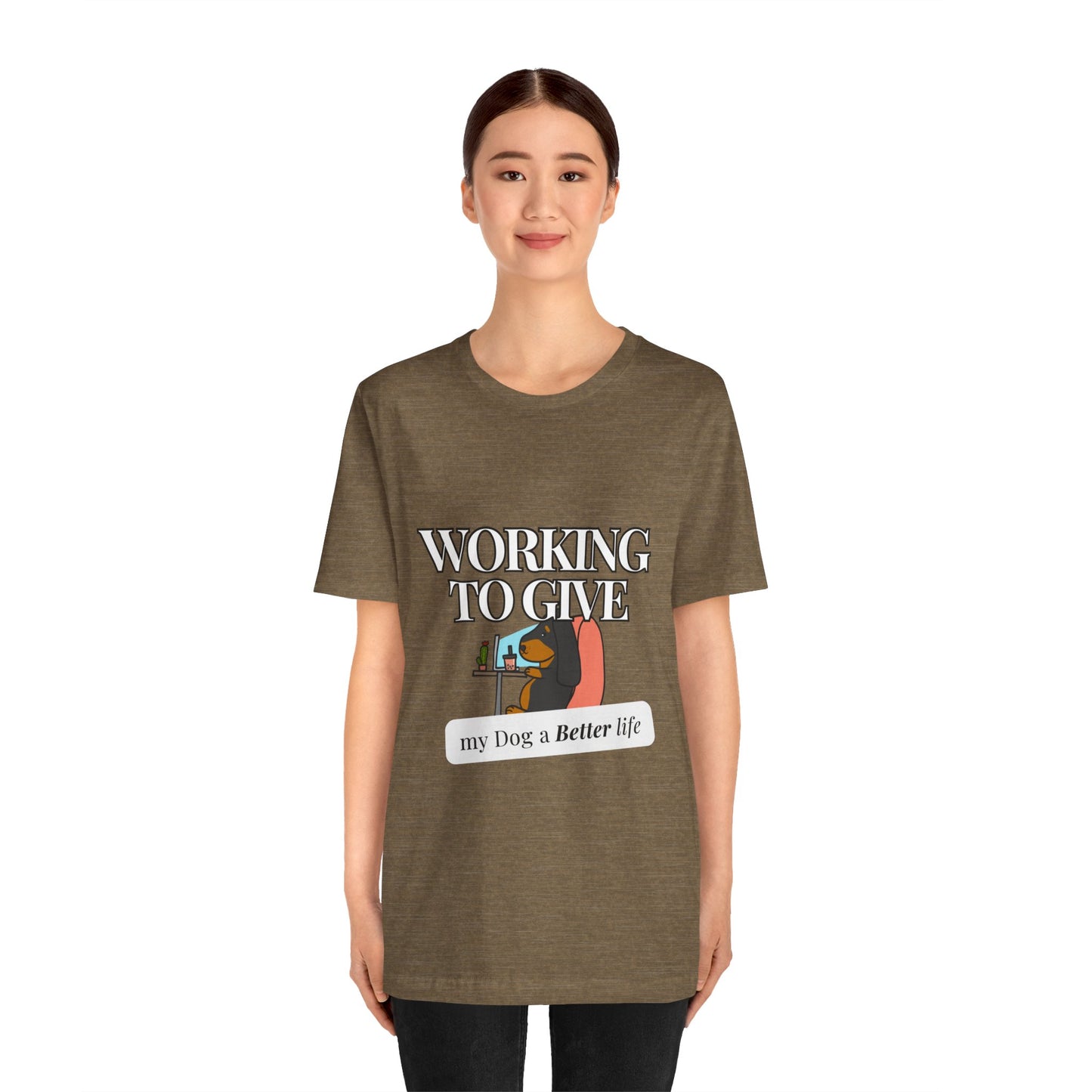 Dog Lover Tee - Working to Give My Dog a Better Life