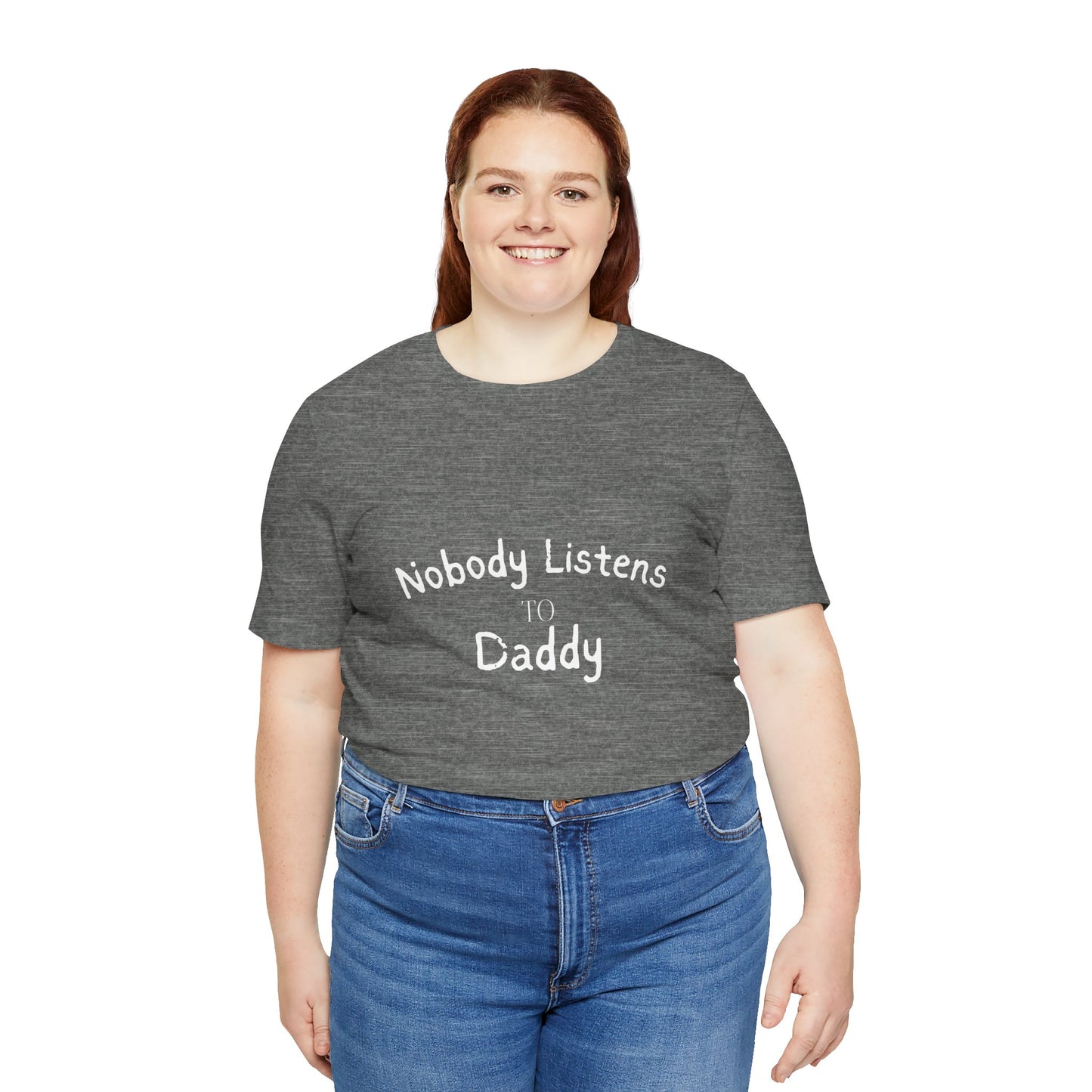 Nobody Listens to Daddy Unisex Jersey Short Sleeve Tee