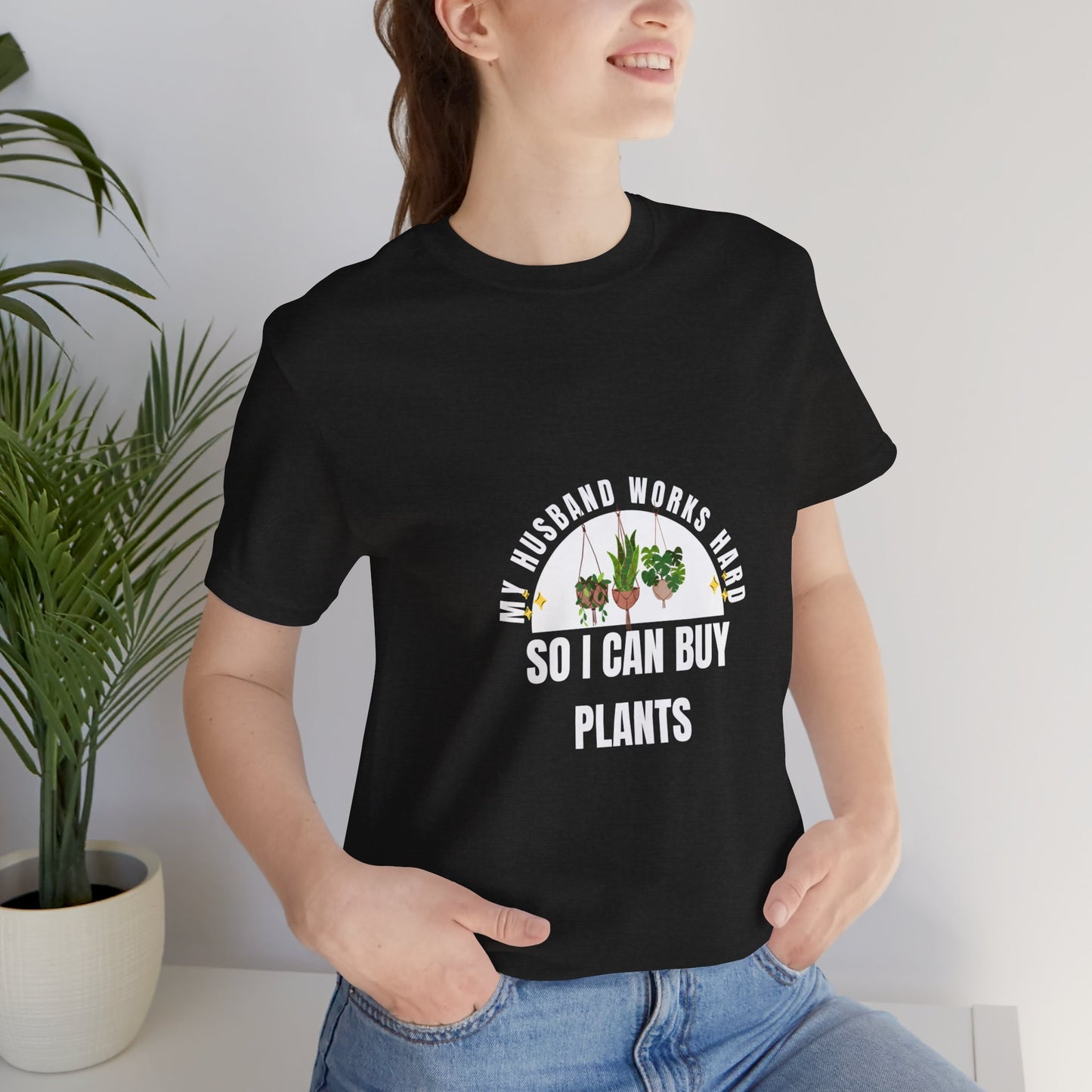 Plant Lover Unisex Tee - My Husband Works Hard Funny T-Shirt