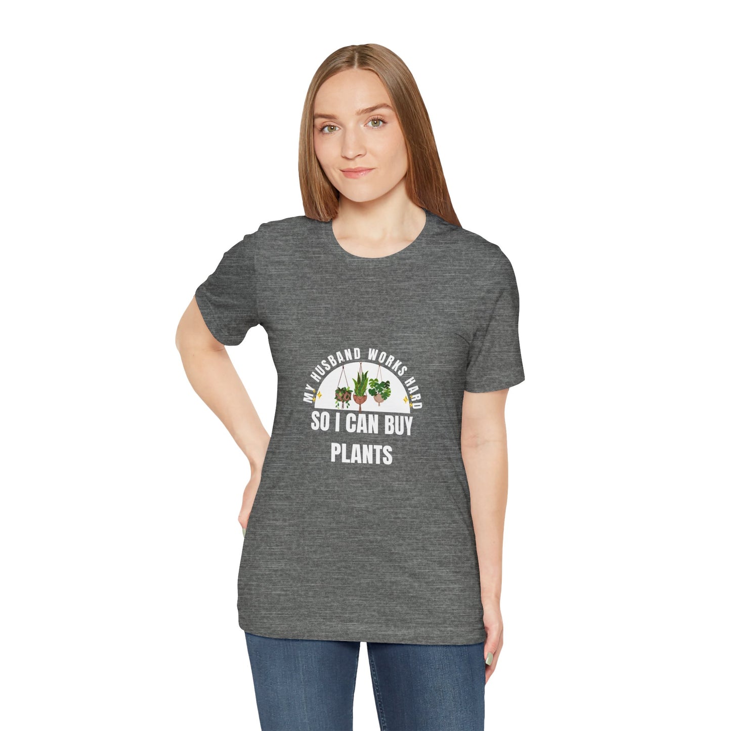 Plant Lover Unisex Tee - My Husband Works Hard Funny T-Shirt