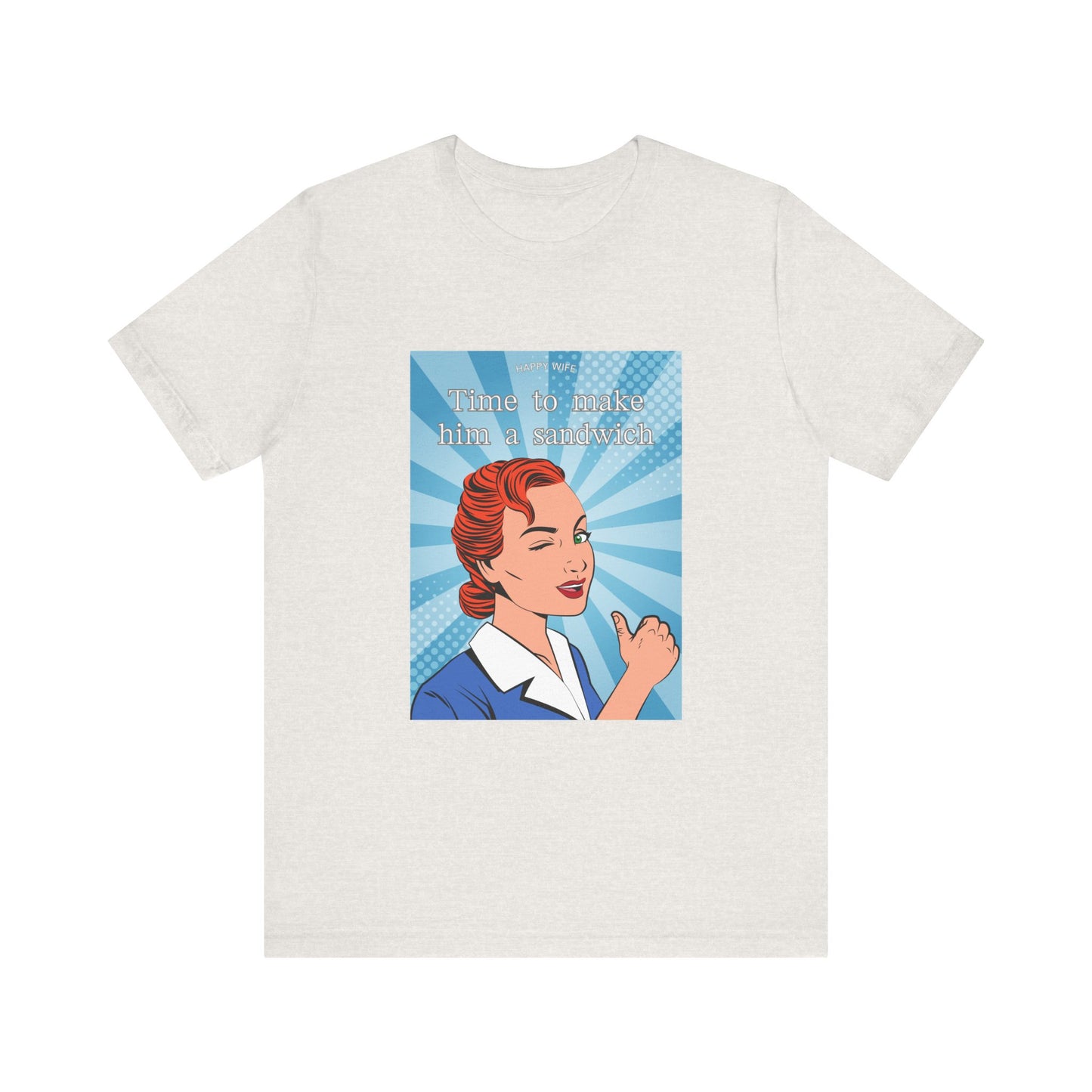 Time to Make Him a Sandwich T-Shirt, Unisex Tee