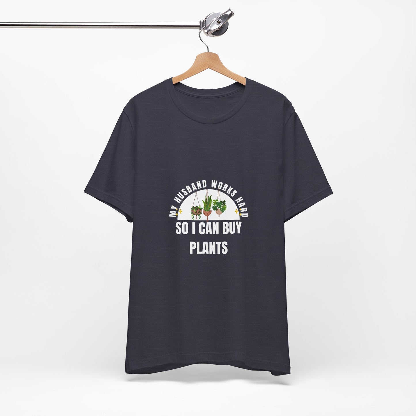 Plant Lover Unisex Tee - My Husband Works Hard Funny T-Shirt