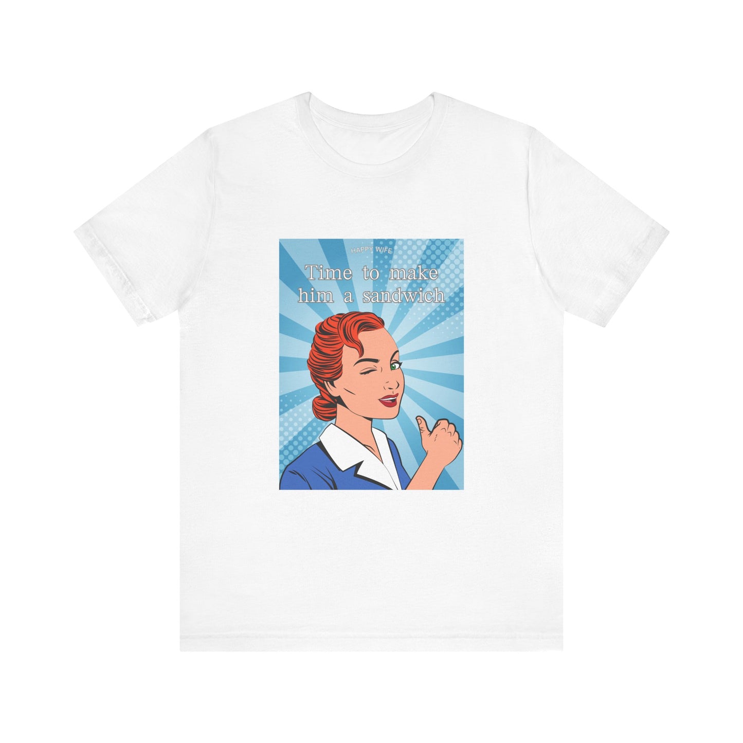 Time to Make Him a Sandwich T-Shirt, Unisex Tee