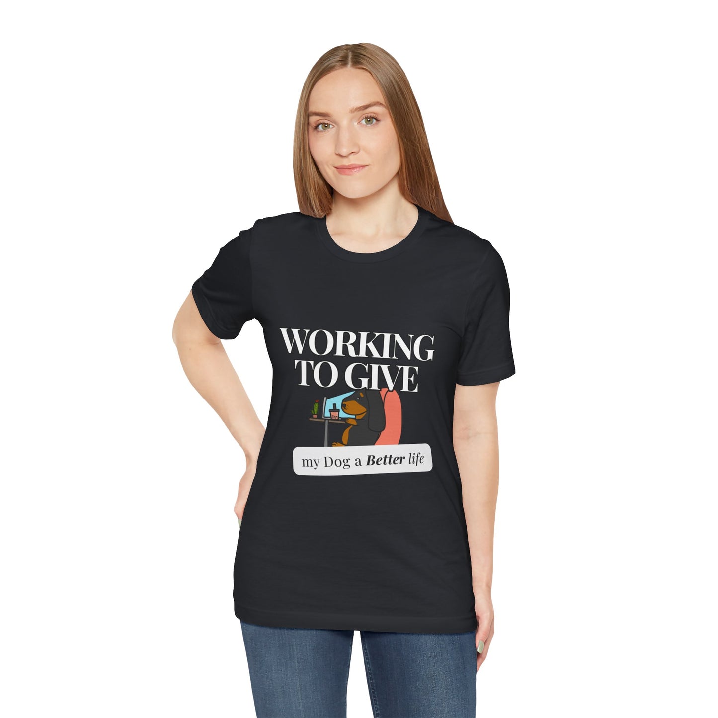 Dog Lover Tee - Working to Give My Dog a Better Life