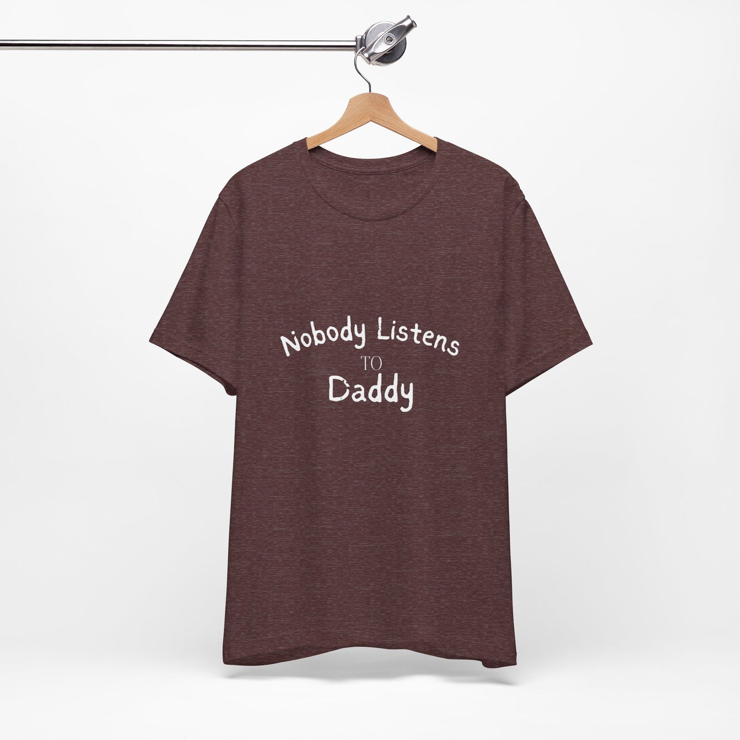 Nobody Listens to Daddy Unisex Jersey Short Sleeve Tee