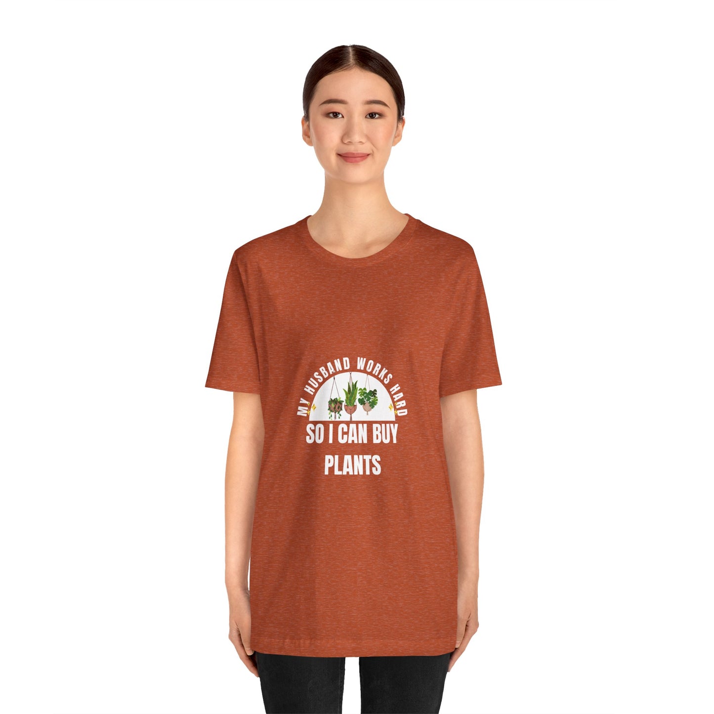 Plant Lover Unisex Tee - My Husband Works Hard Funny T-Shirt