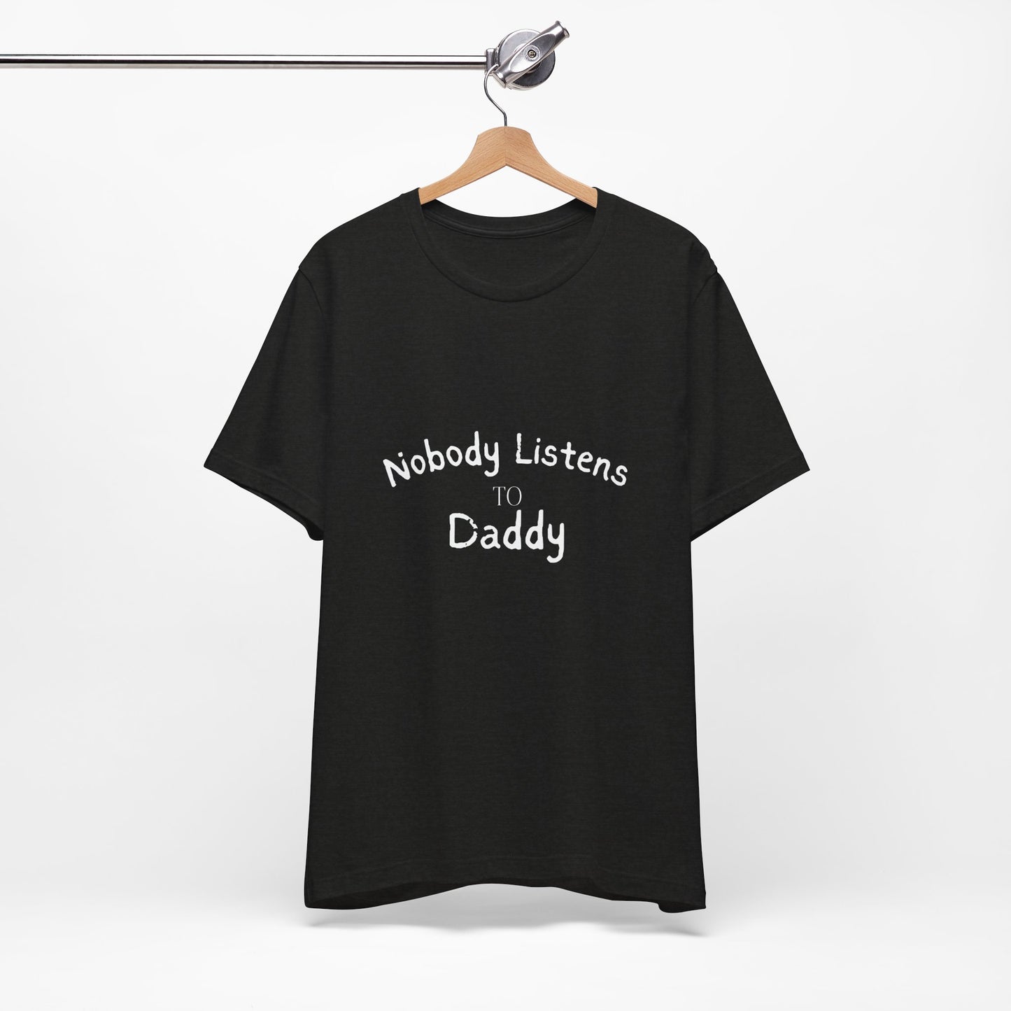 Nobody Listens to Daddy Unisex Jersey Short Sleeve Tee