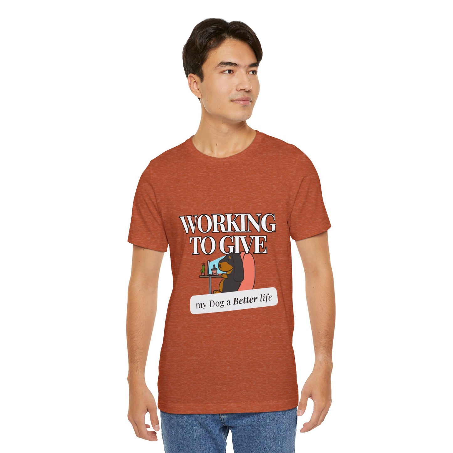 Dog Lover Tee - Working to Give My Dog a Better Life