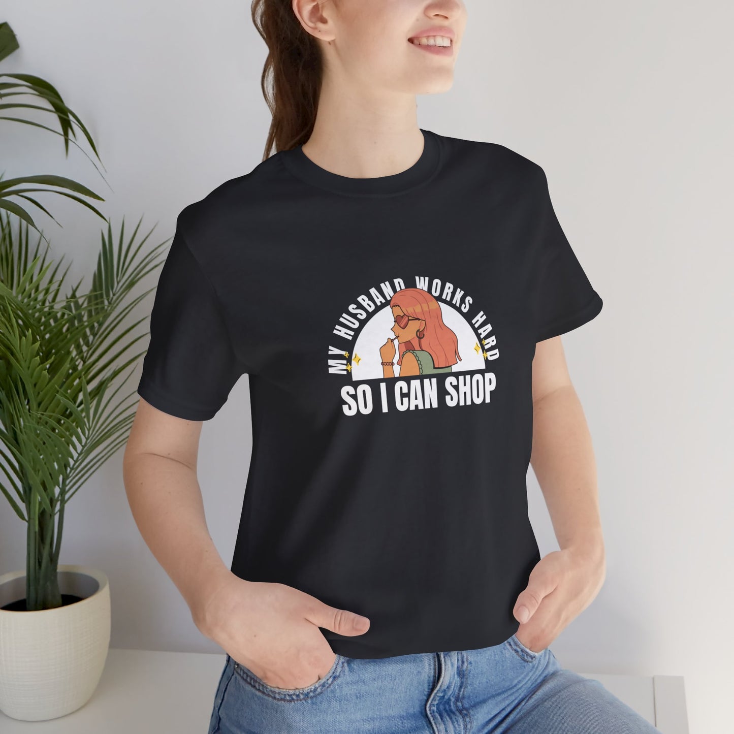 'My husband works hard so I can shop' Tee