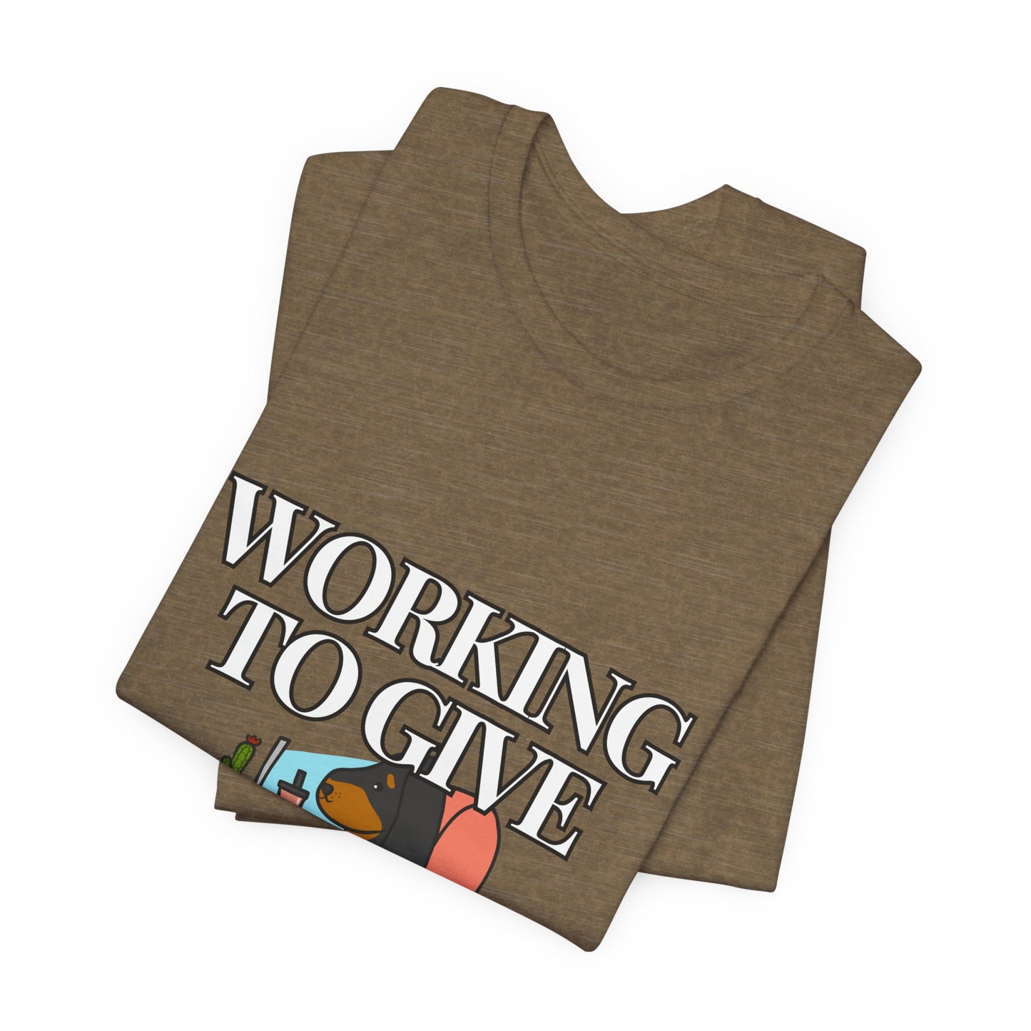 Dog Lover Tee - Working to Give My Dog a Better Life