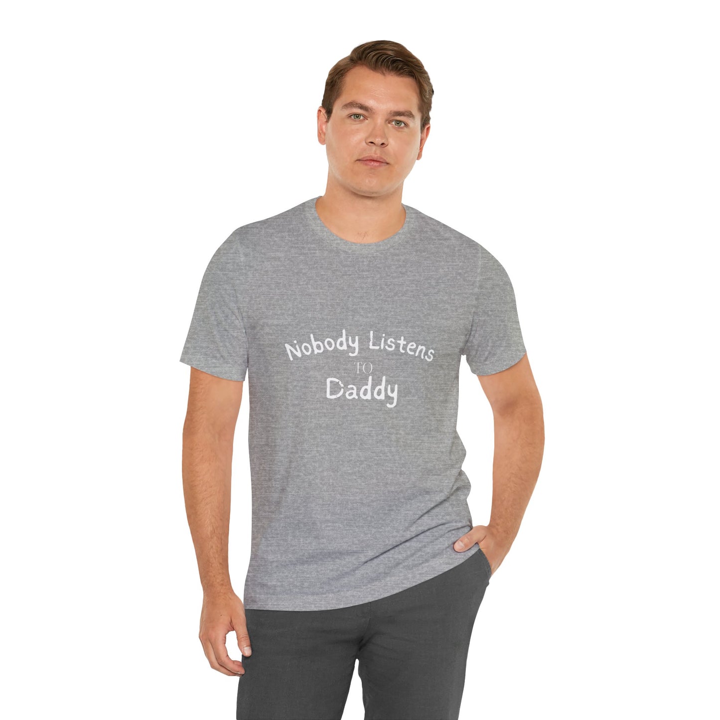 Nobody Listens to Daddy Unisex Jersey Short Sleeve Tee