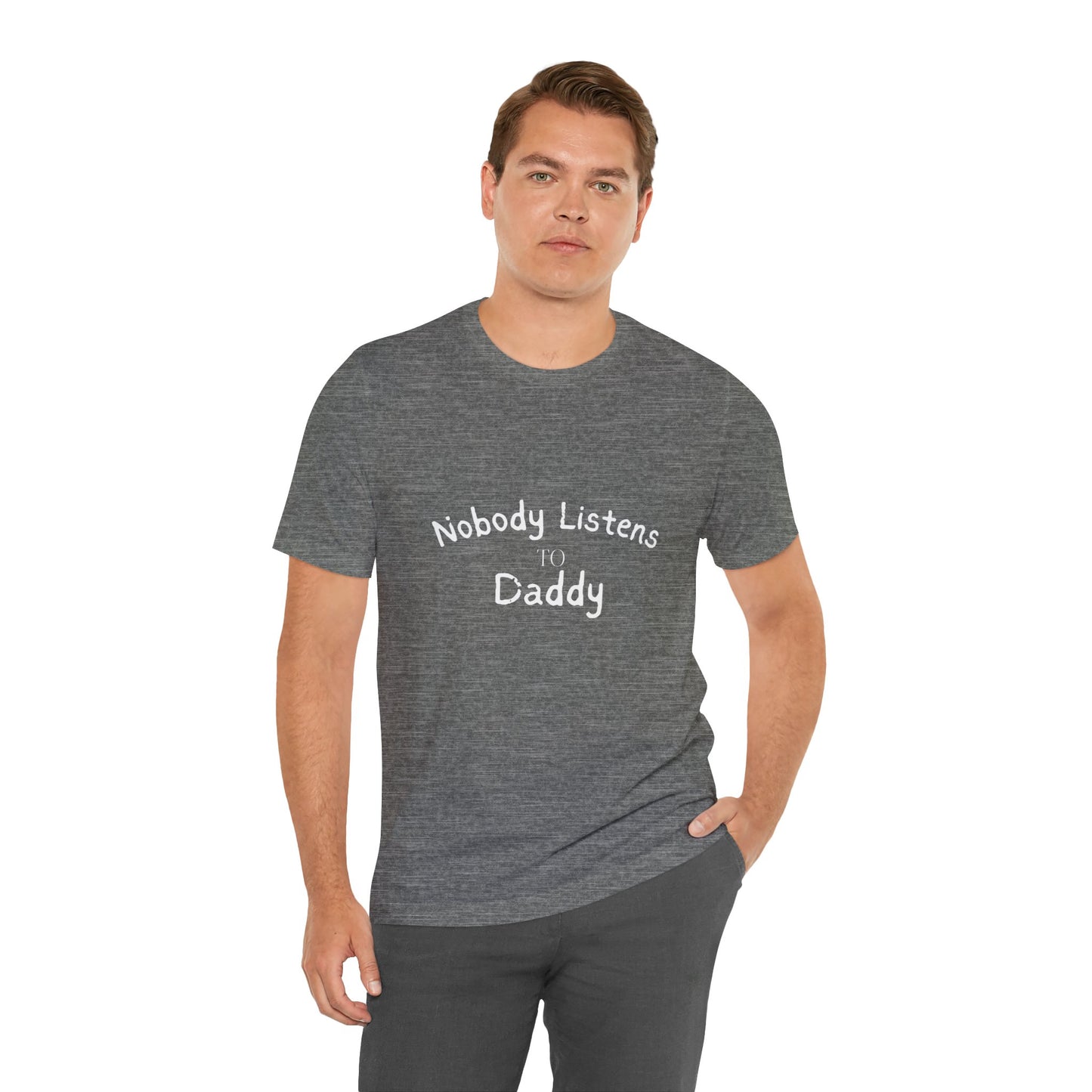 Nobody Listens to Daddy Unisex Jersey Short Sleeve Tee