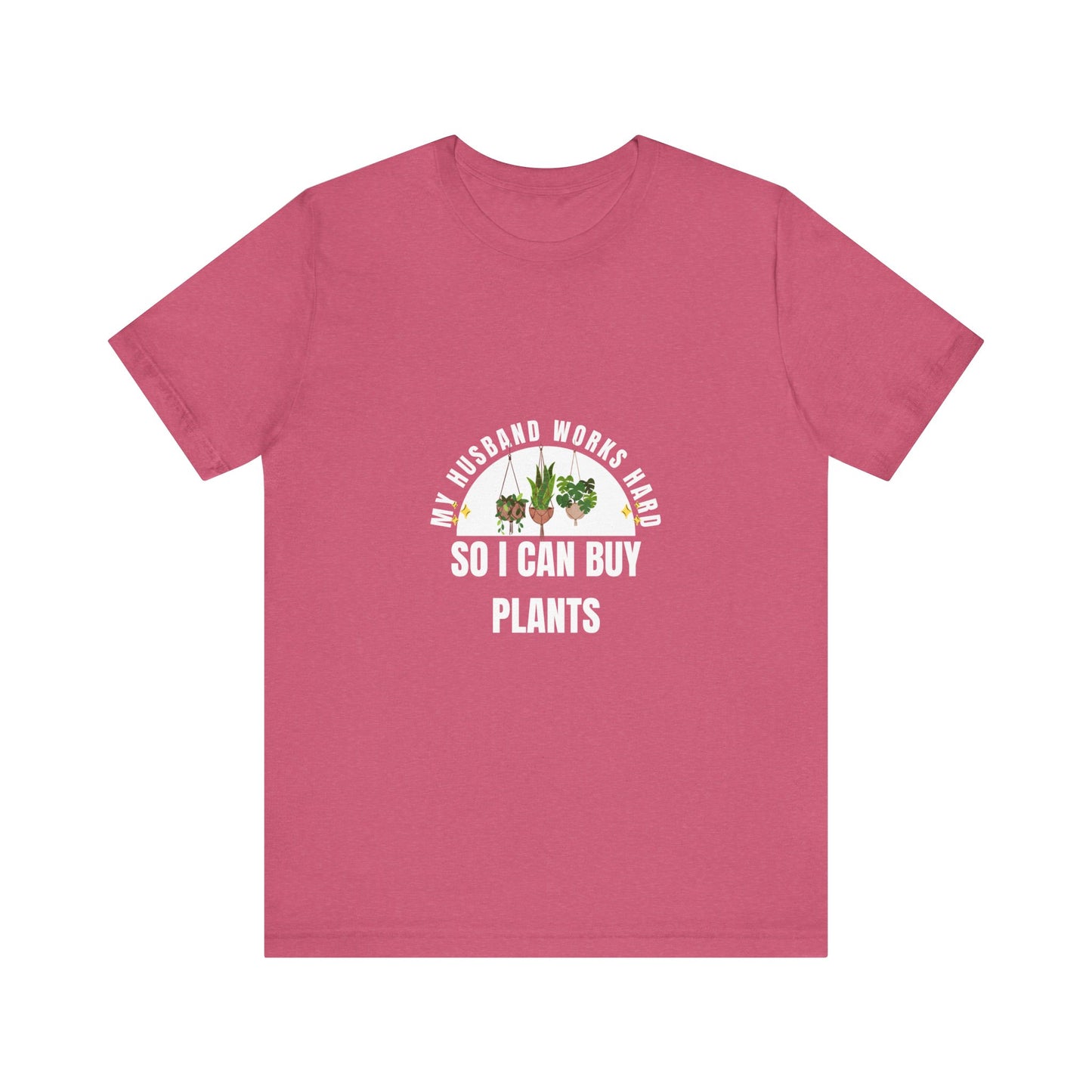 Plant Lover Unisex Tee - My Husband Works Hard Funny T-Shirt