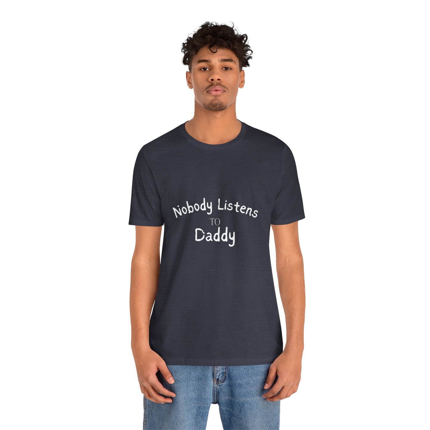 Nobody Listens to Daddy Unisex Jersey Short Sleeve Tee