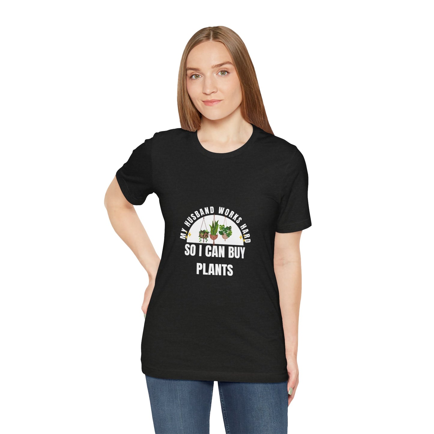 Plant Lover Unisex Tee - My Husband Works Hard Funny T-Shirt