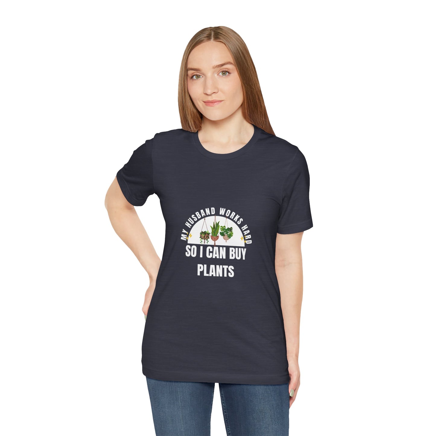 Plant Lover Unisex Tee - My Husband Works Hard Funny T-Shirt