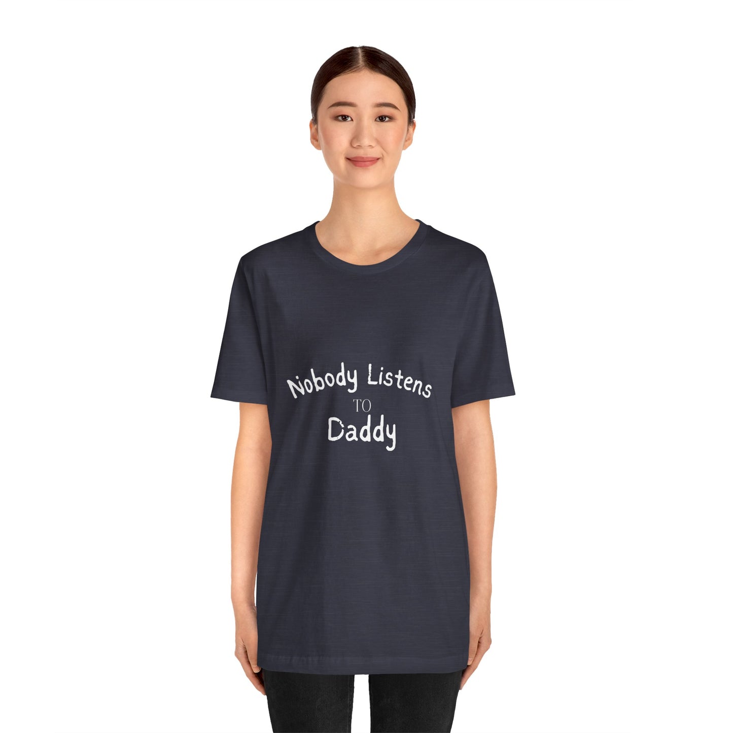 Nobody Listens to Daddy Unisex Jersey Short Sleeve Tee