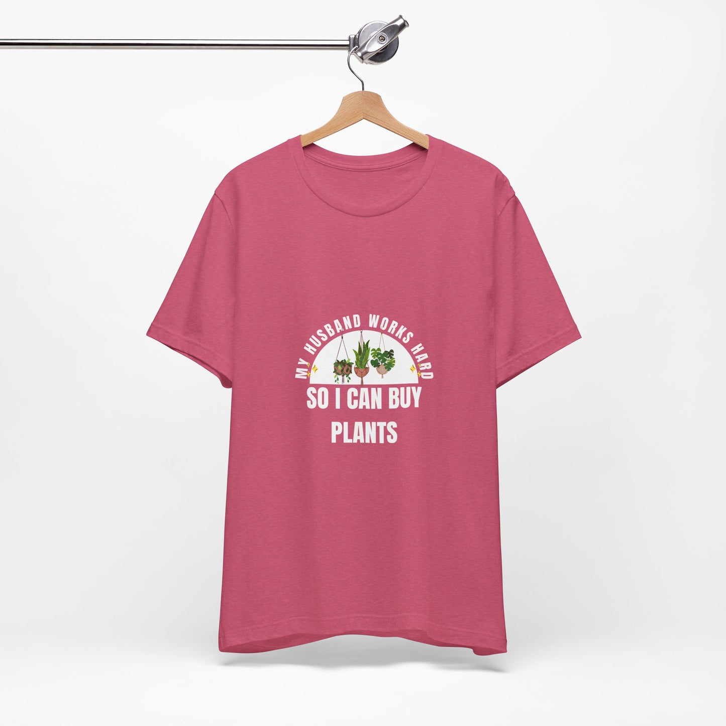 Plant Lover Unisex Tee - My Husband Works Hard Funny T-Shirt