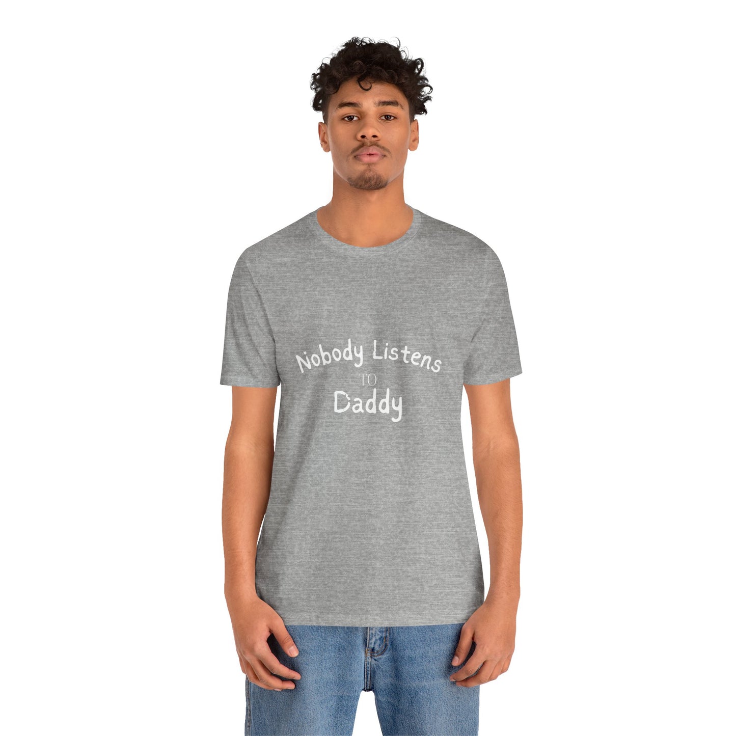 Nobody Listens to Daddy Unisex Jersey Short Sleeve Tee