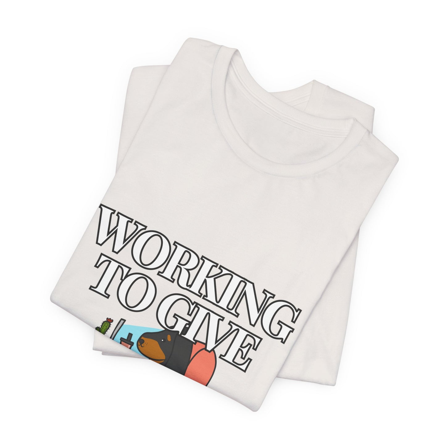 Dog Lover Tee - Working to Give My Dog a Better Life