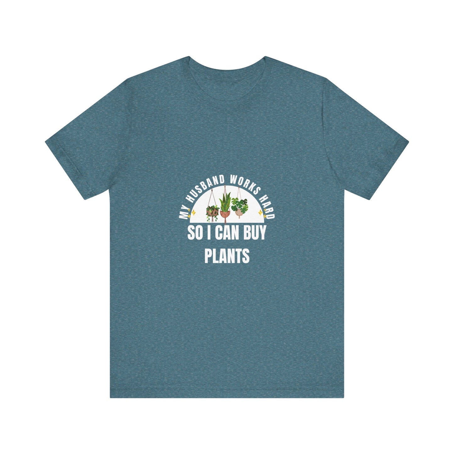 Plant Lover Unisex Tee - My Husband Works Hard Funny T-Shirt