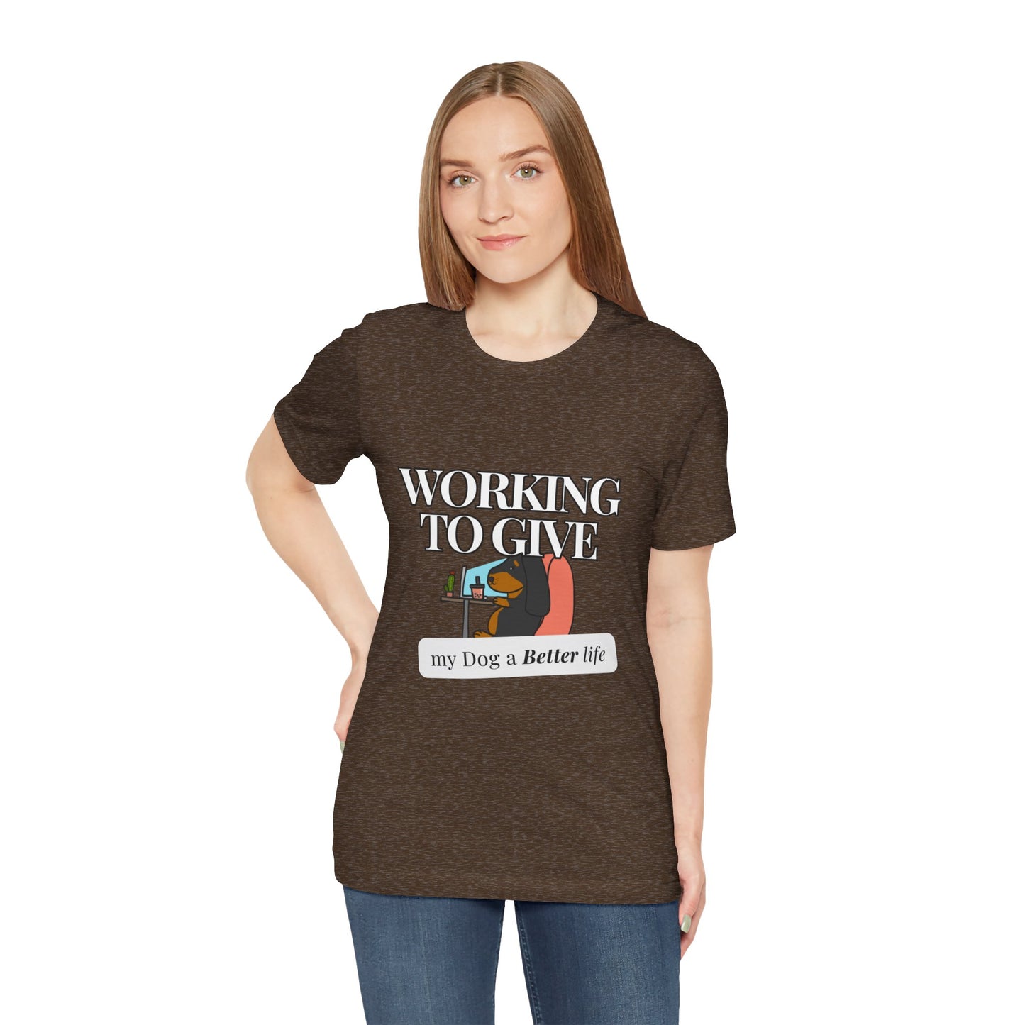 Dog Lover Tee - Working to Give My Dog a Better Life