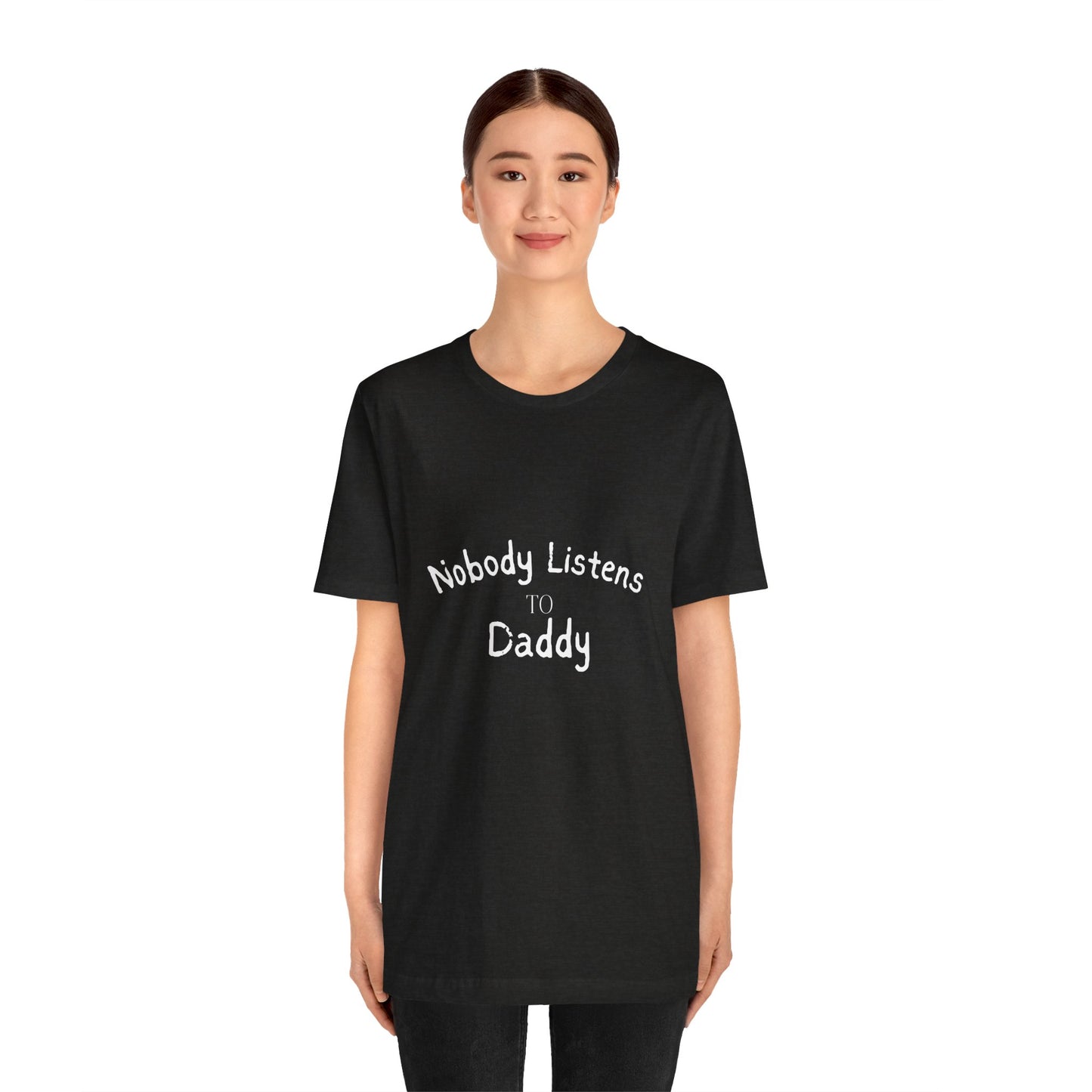 Nobody Listens to Daddy Unisex Jersey Short Sleeve Tee