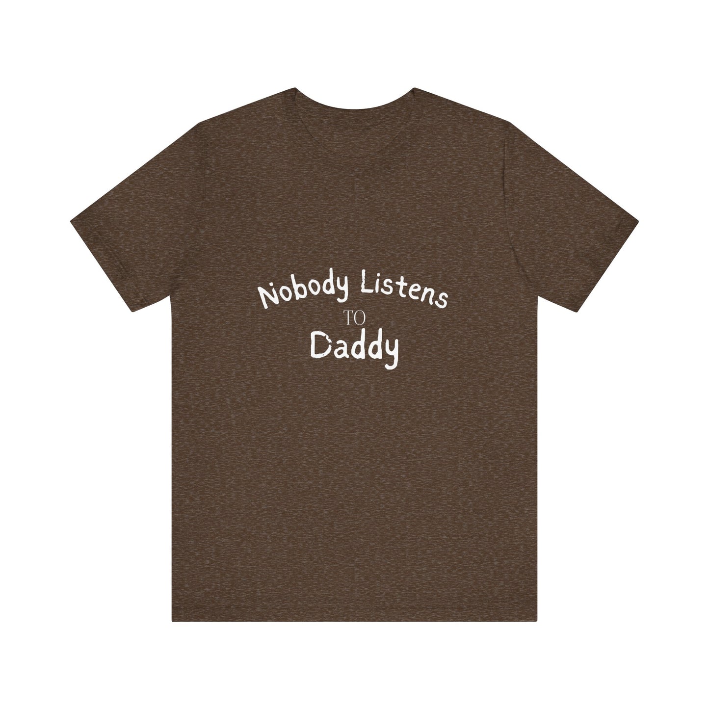 Nobody Listens to Daddy Unisex Jersey Short Sleeve Tee