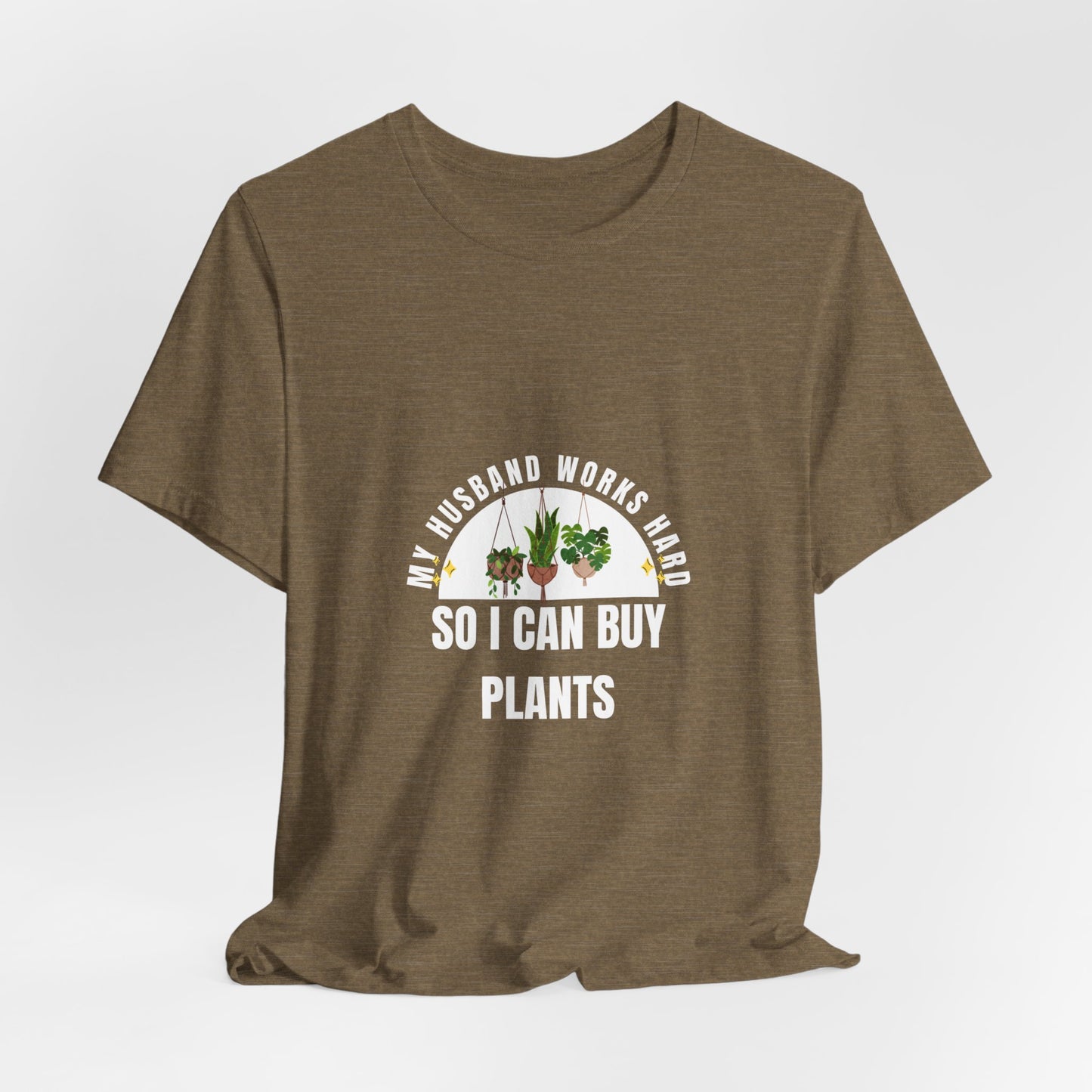 Plant Lover Unisex Tee - My Husband Works Hard Funny T-Shirt